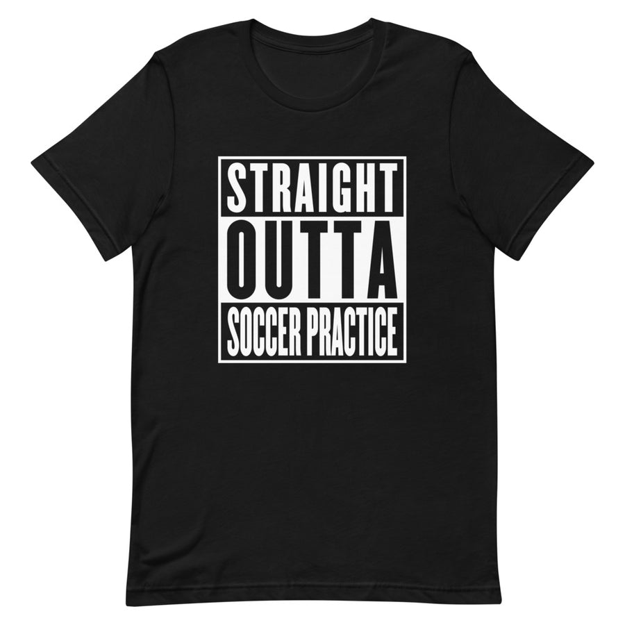 Straight Outta Soccer Practice T-Shirt